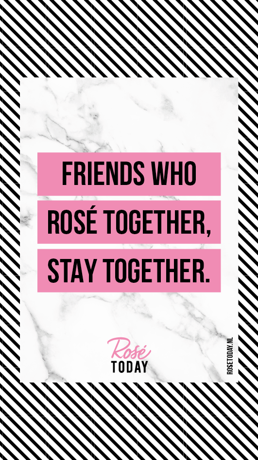 Friends who Rosé Together, Stay Together | Rosé Today