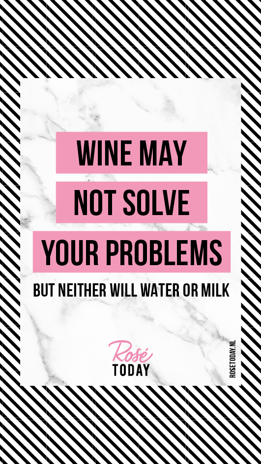 Fles rosé met grappig wijnetiket. Wine will not solve your problems, but neither will water or milk. Webshop Rosé Today.